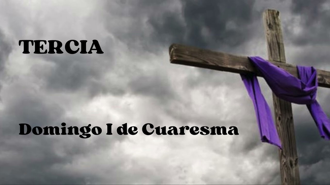 TERCIA. Domingo I de Cuaresma 22 de febrero 2026