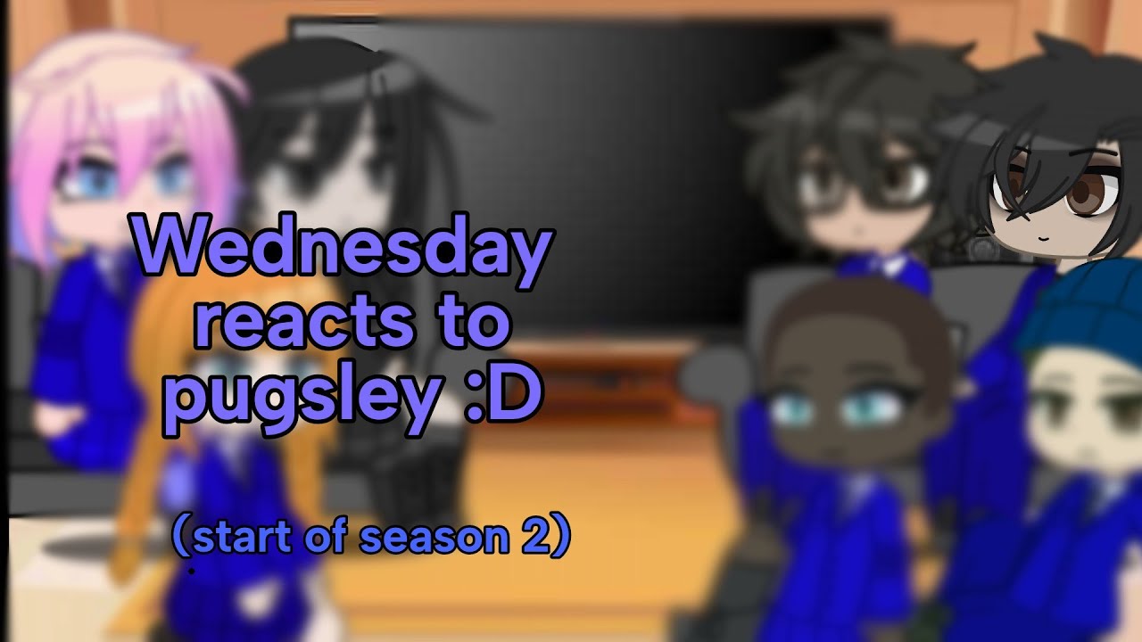 Wednesday season 2 reacts to pugsley | start of season 2 | contains ships | my AU |