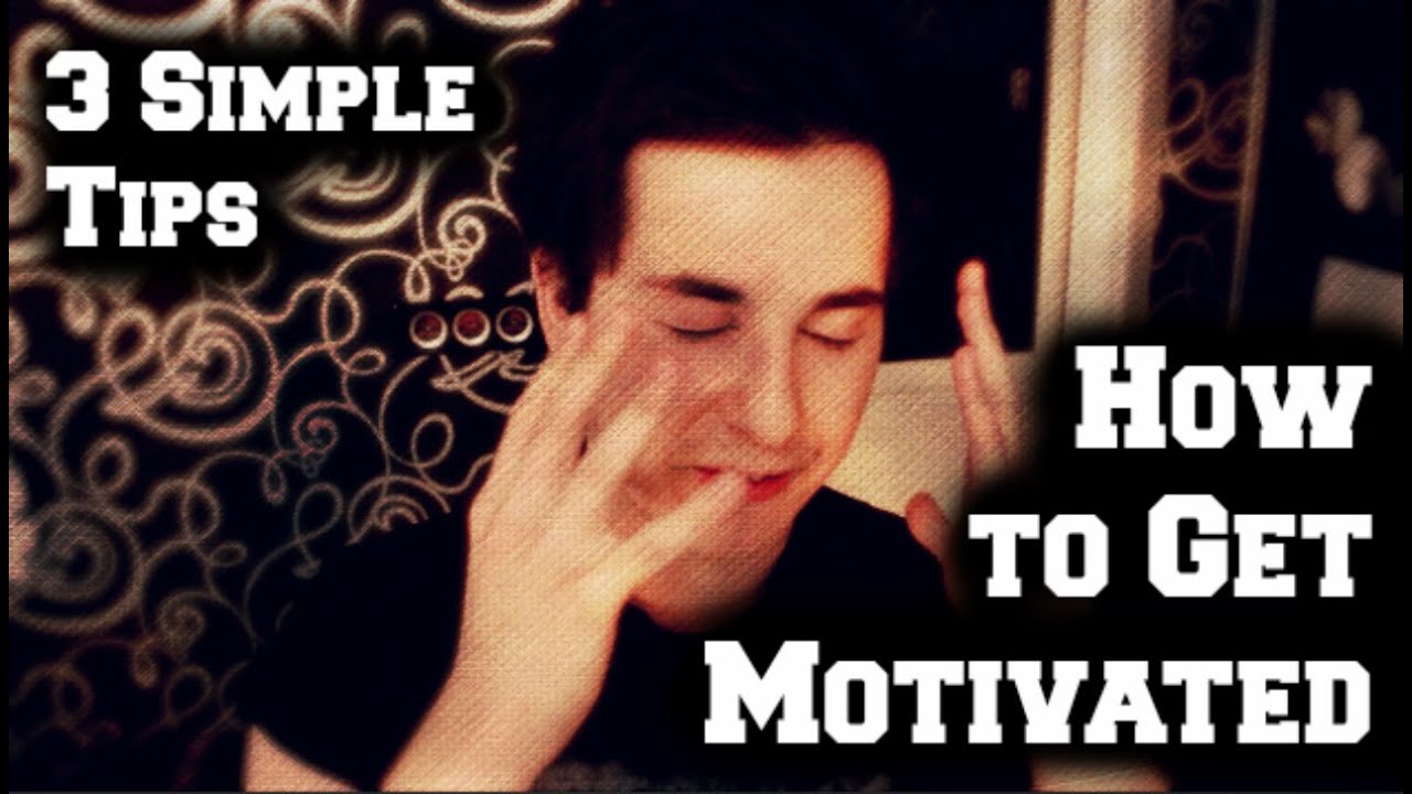 How to Get Motivated: 3 Simple Motivation Tips