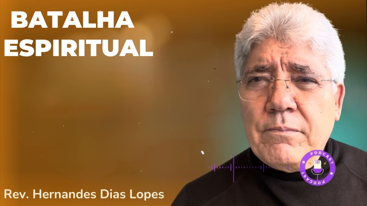HDL Podcast - BATALHA ESPIRITUAL - Hernandes Dias Lopes