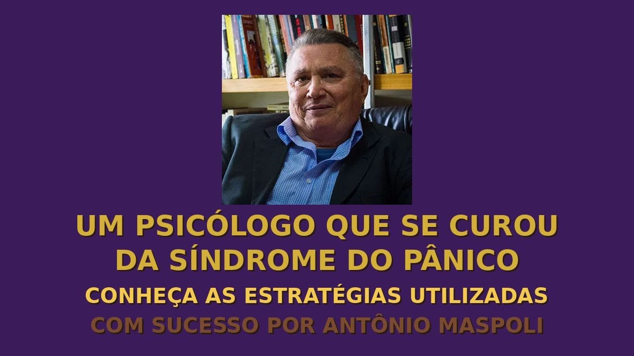 Um psicólogo que se curou a si mesmo da síndrome do pânico – Antônio Maspoli-#SíndromeDoPânico