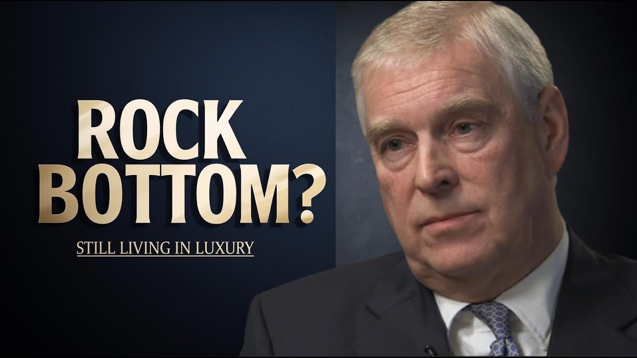 Prince Andrew: Rock Bottom — Yet Still Living in Luxury