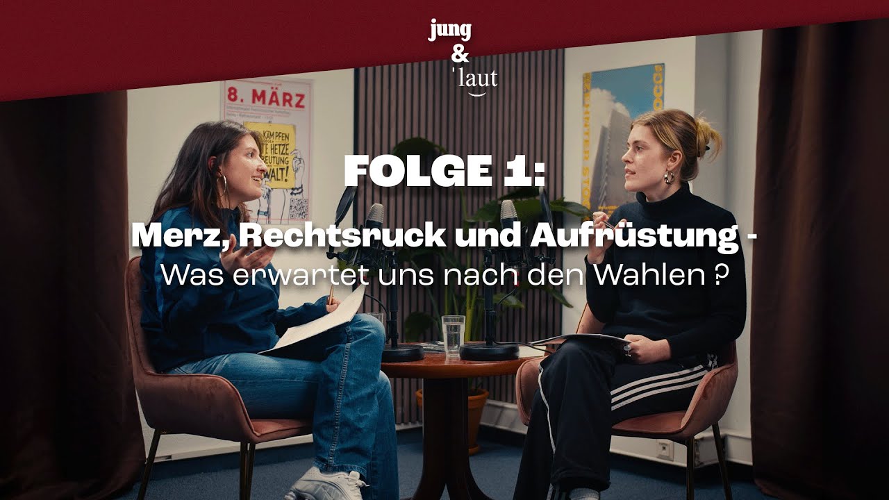 JUNG&LAUT FOLGE 1:  Merz, Rechtsruck und Aufrüstung - Was erwartet uns nach den Wahlen?