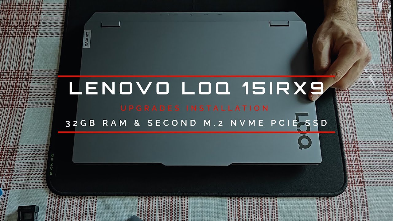 Lenovo LOQ 15IRX9 - Upgrading to 32GB RAM and installing an additional m.2 NVMe PCIe SSD