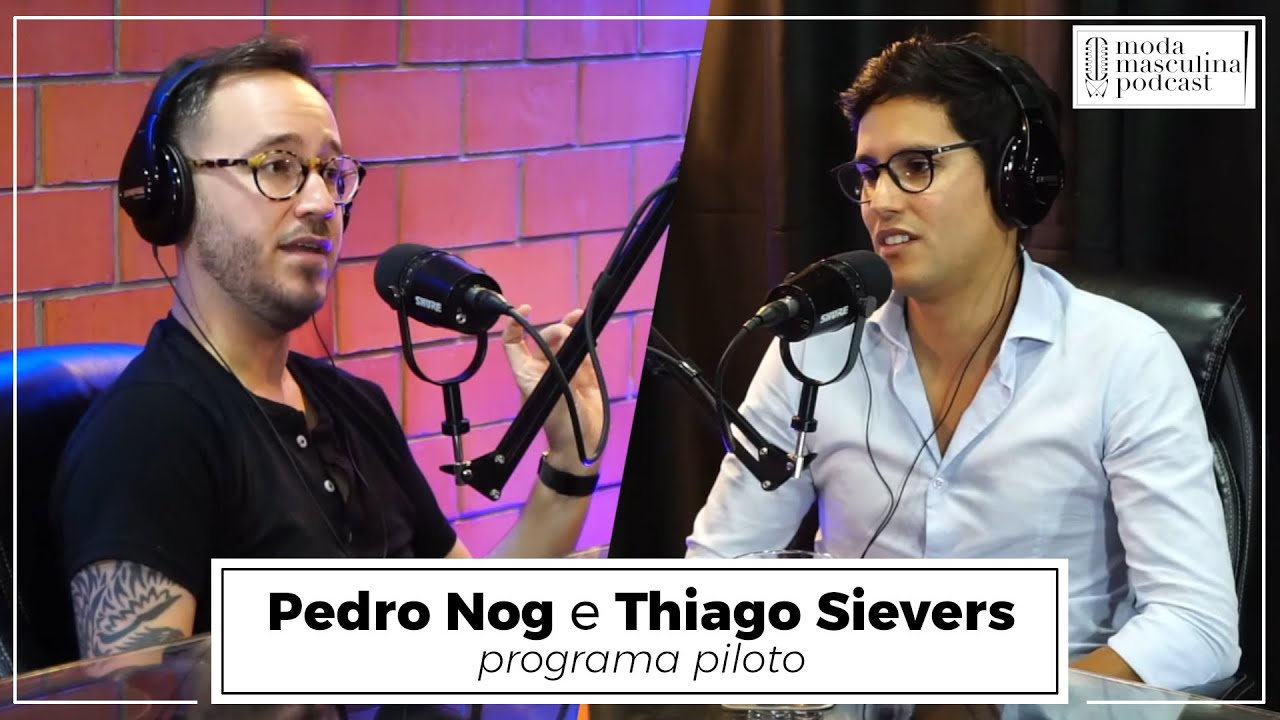 Pedro Nog e Thiago Sievers | Moda Masculina Podcast #1
