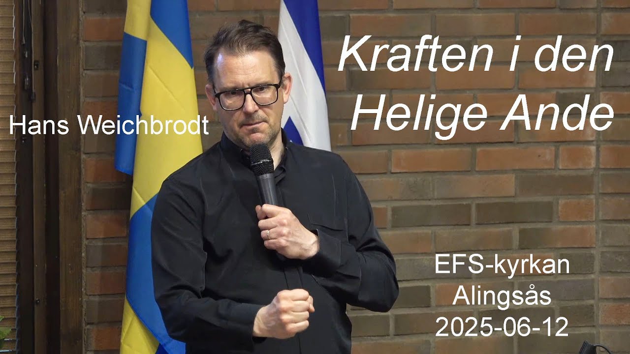KRAFTEN I DEN HELIGE ANDE - Hans Weichbrodt i EFS-kyrkan Alingsås,12 juni 2025