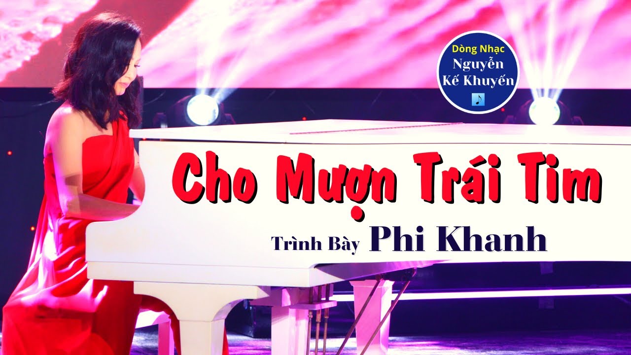 🎼 Cho Mượn Trái Tim (Ngô Tịnh Yên - Nguyễn Kế Khuyến) - Ca sĩ Phi Khanh hát rất hay