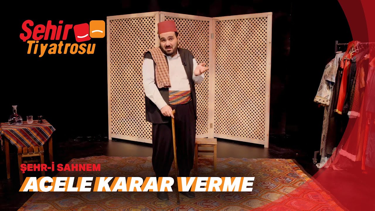 ŞEHR-İ SAHNEM / ACELE KARAR VERME