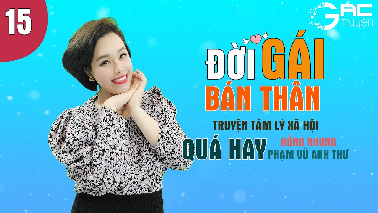 SIÊU PHẨM TRUYỆN TÂM LÝ XÃ HỘI - ĐỜI GÁI BÁN THÂN - HỒNG NHUNG KỂ [TẬP 15]