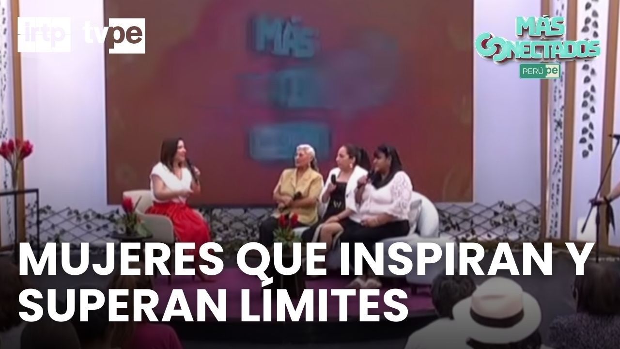 Tres mujeres, tres historias de superaci&oacute;n que inspiran | &ldquo;M&aacute;s conectados&rdquo;
