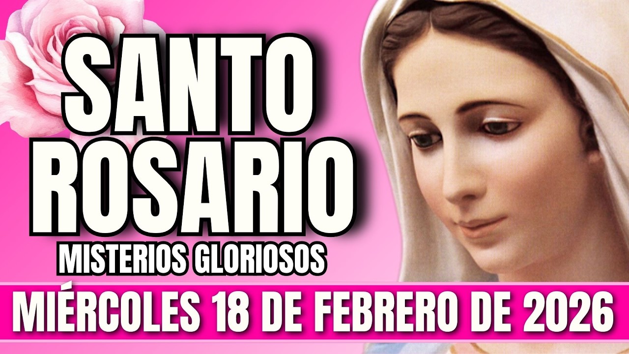 SANTO ROSARIO de HOY 🌹 Miércoles 18 de Febrero 2026 | Misterios GLORIOSOS | Rosario completo