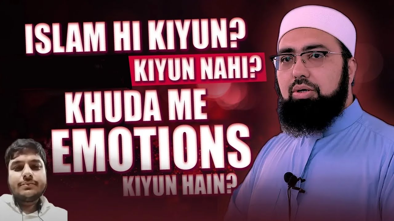 Islam Hi Kiyun? ||  Khuda Me Emotions Kiyun Hain?