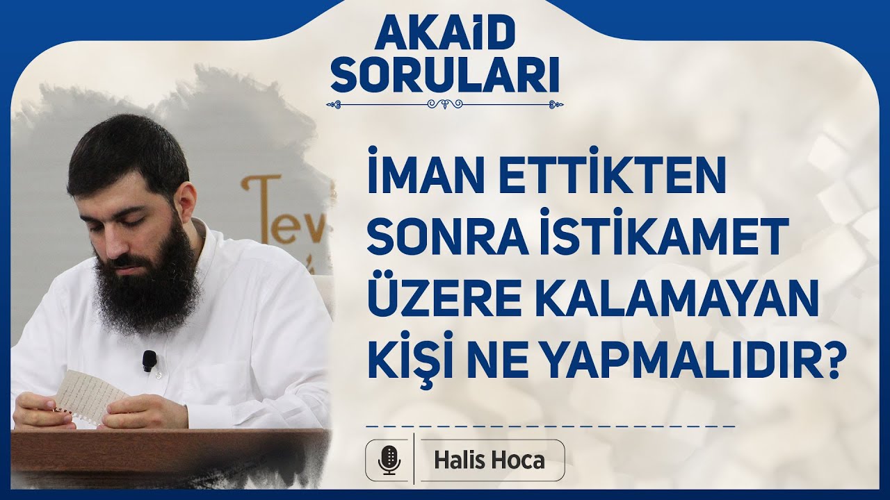 İman ettikten sonra istikamet üzere kalamayan kişi ne yapmalıdır? Halis Bayancuk Hoca