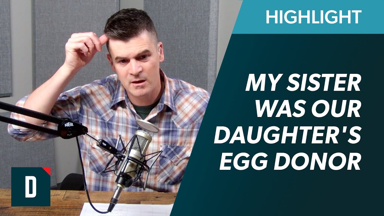 My Sister Was Our Daughter's Egg Donor (Things Are Now Complicated)