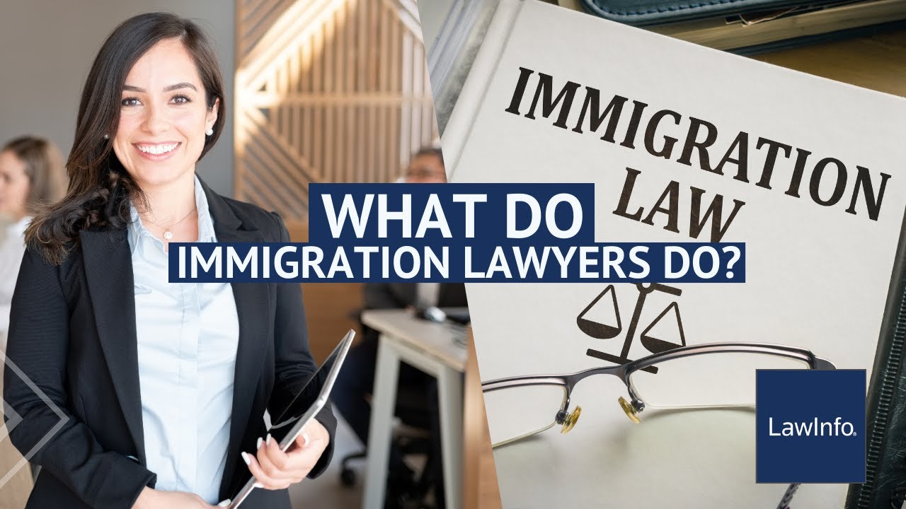 What Do Immigration Lawyers Do? | LawInfo