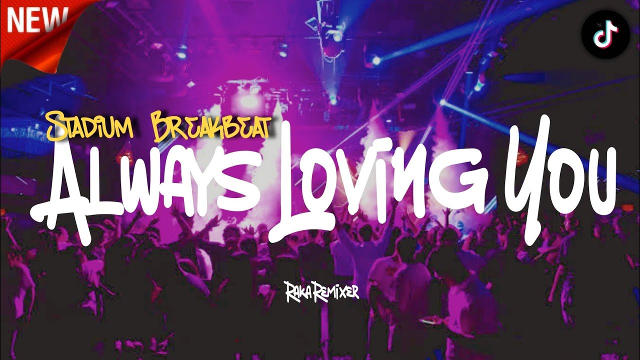 Stadium Breakbeat!!! DJ ALWAYS LOVING YOU FYP TIKTOK
