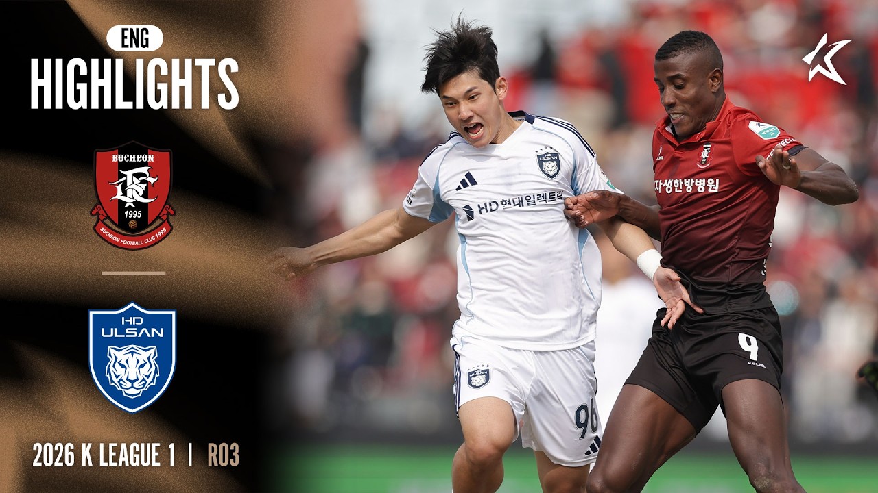 [Full ENG] 2026 K LEAGUE 1 I R03 I Bucheon vs Ulsan I 15-Min Extended Highlights