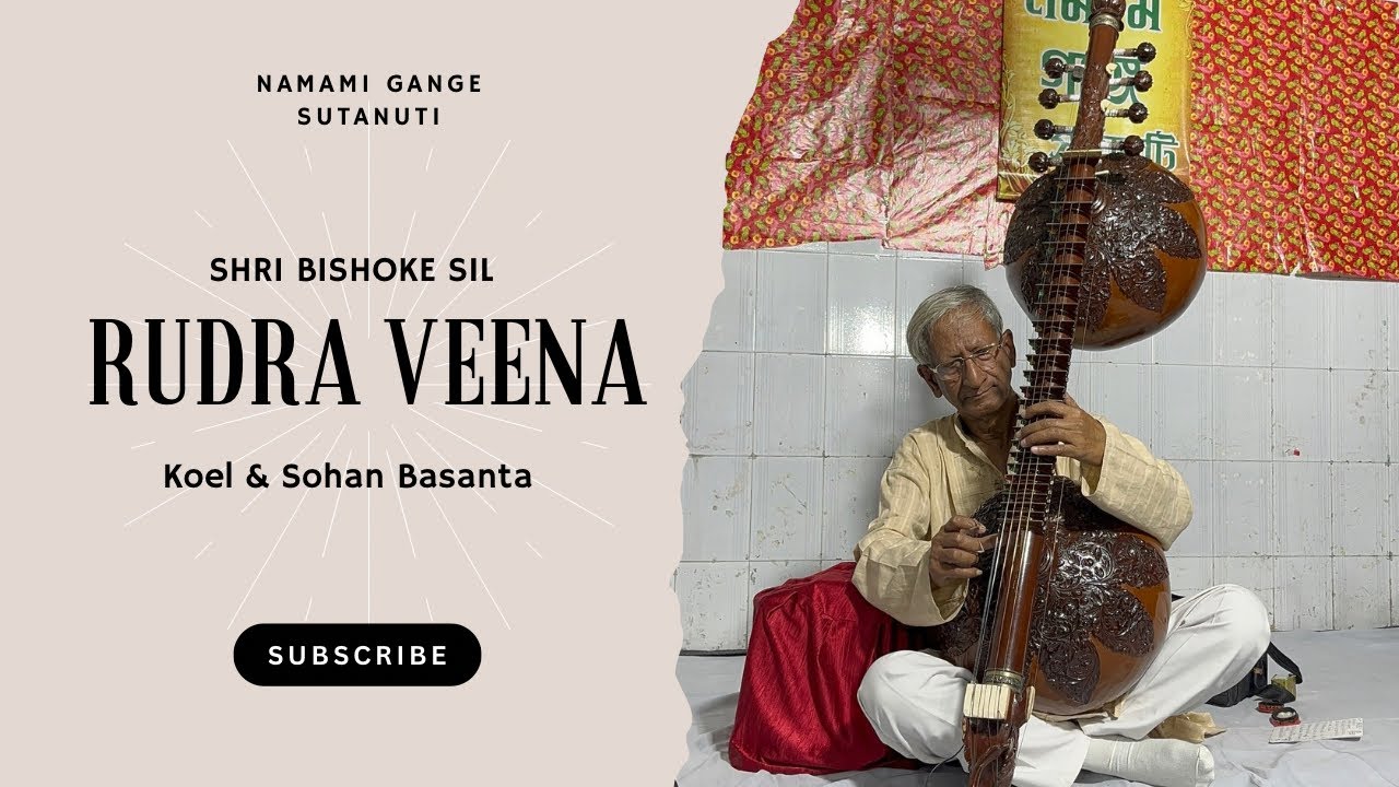 Shri Bishoke Sil with RUDRA VEENA || Kolkata Rudra Veena Player || Koel & Sohan Basanta Raag