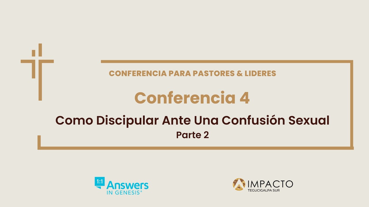 Conferencia 4 - Cómo Discipular Ante Una Confusión Sexual | Parte 2
