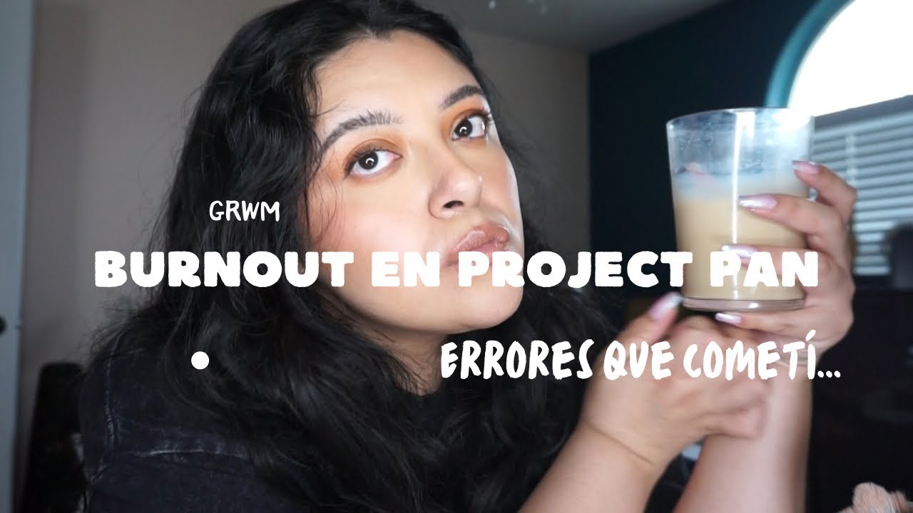GRWM: Errores y Lecciones que Aprendí Después del Burnout en Project Pan