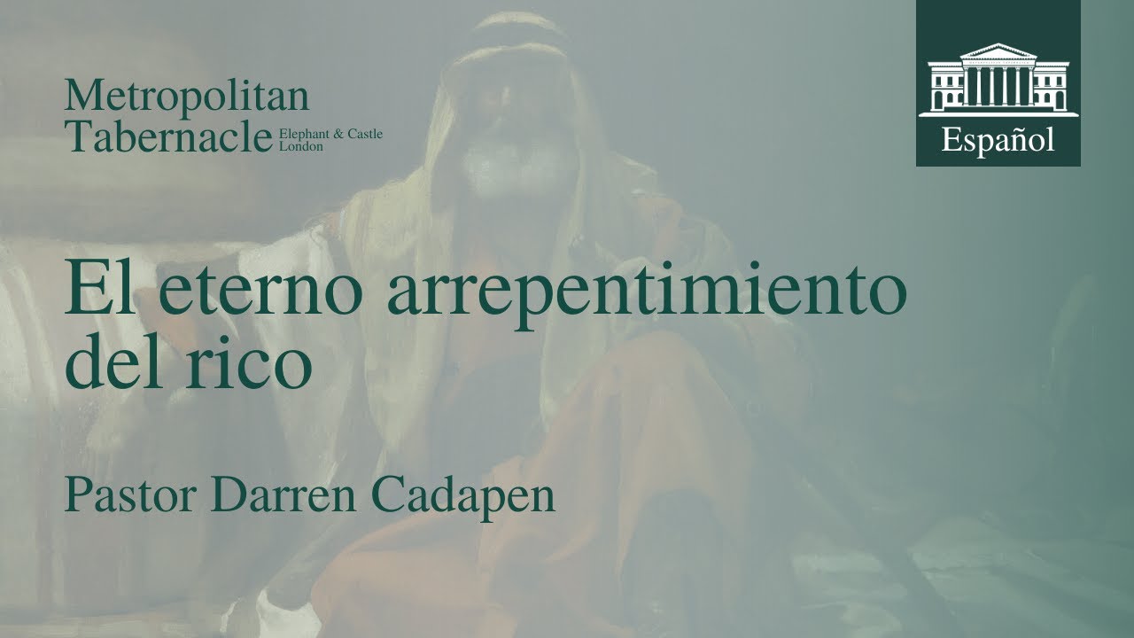 El eterno arrepentimiento del rico (Lucas 16.19) | Pastor Darren Cadapen