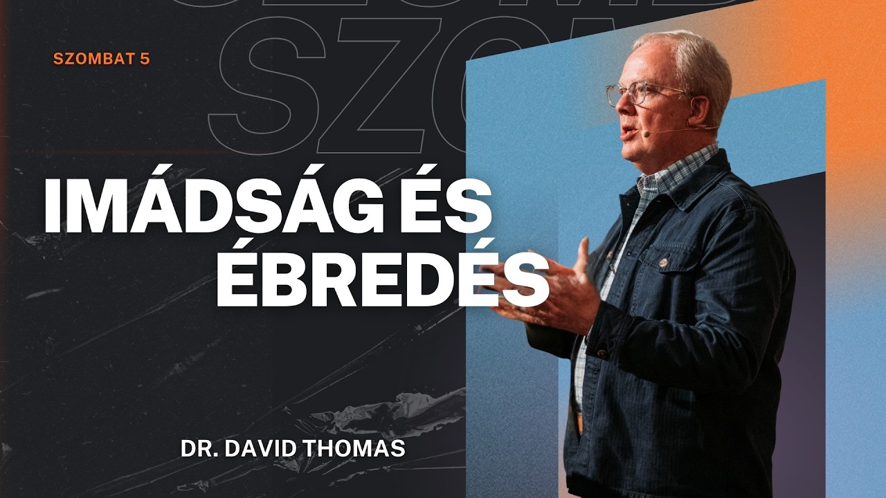 Imádság és ébredés - Dr. David Thomas - Szombat 5 - 2026.03.15.