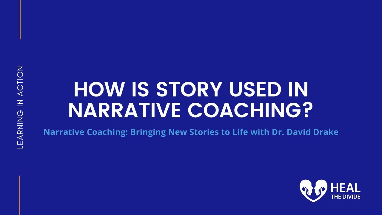 How is Story Used in Narrative Coaching | Dr. David Drake on Heal The Divide Podinar