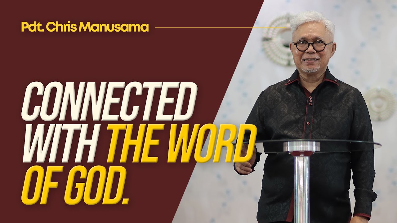 Connected With The Word of God - Pdt. Chris Manusama