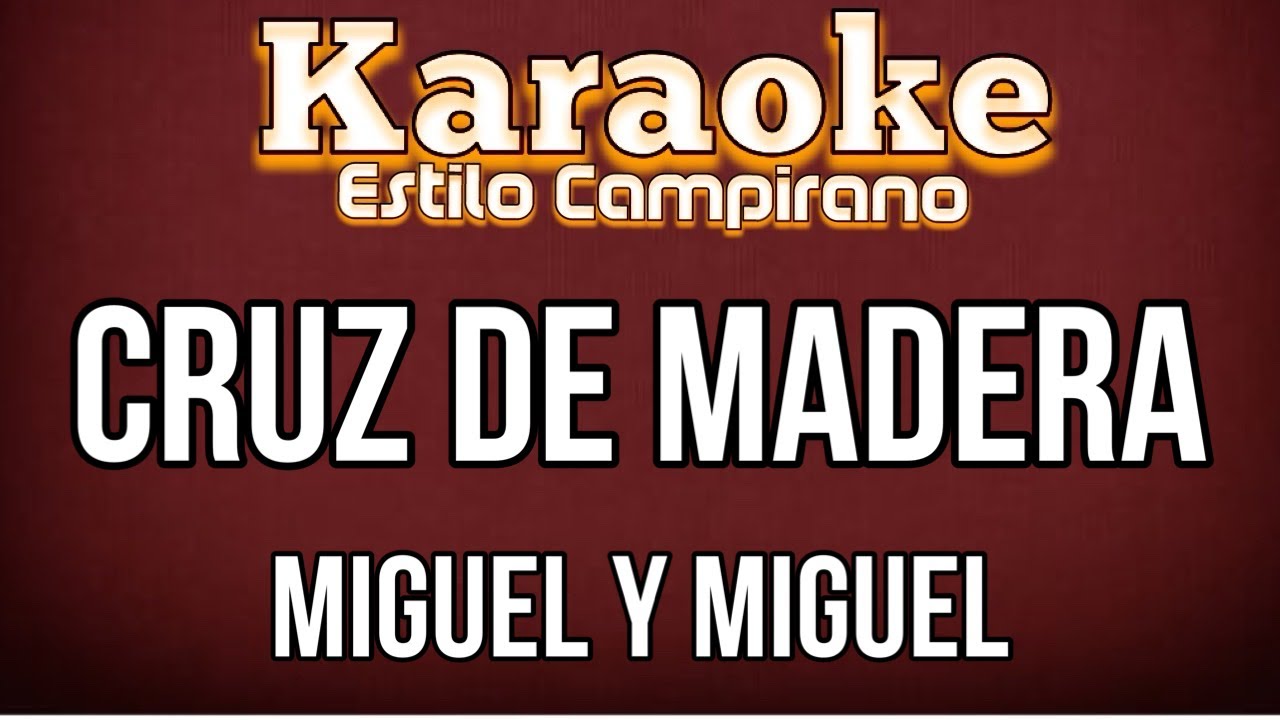 Cruz De Madera - KARAOKE - Miguel Y Miguel