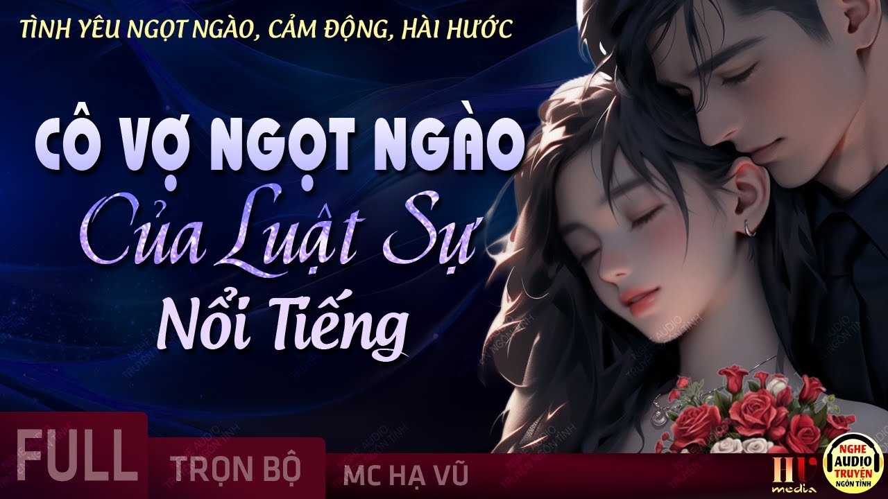 Cô Vợ Ngọt Ngào Của Luật Sư Full [Trọn Bộ] Truyện Ngôn Tình Độc Quyền Mới Nhất MC Hạ Vũ