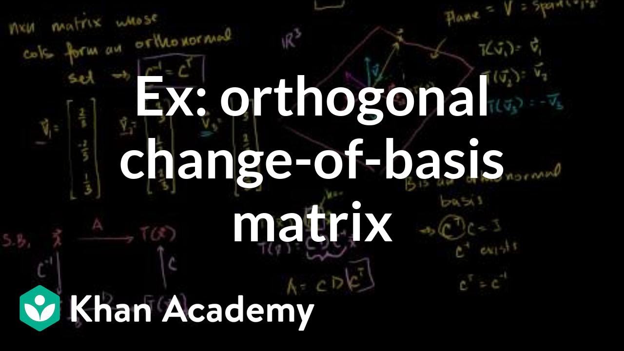 Example using orthogonal change-of-basis matrix to find transformation matrix  | Khan Academy