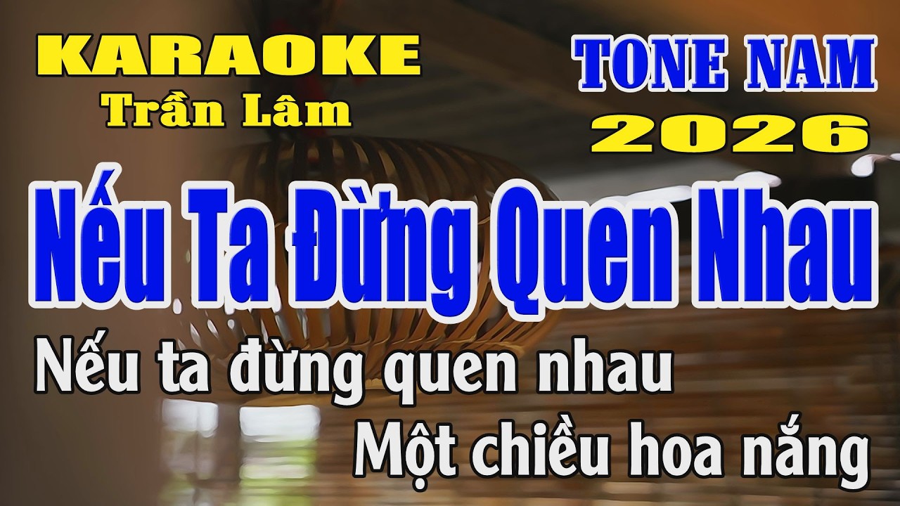 Karaoke Nếu Ta Đừng Quen Nhau Tone Nam ( Si thứ ) Karaoke Trần Lâm