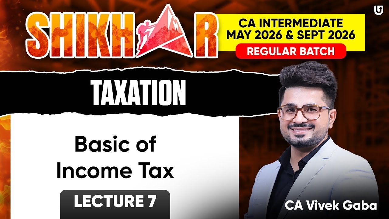 CA Inter Taxation Lecture 7 | Shikhar Regular Batch | May & Sept 26 | CA Vivek Gaba