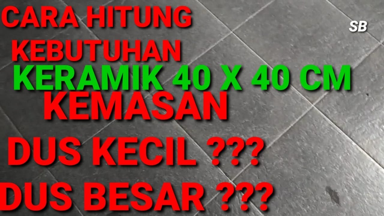 CARA HITUNG KEBUTUHAN KERAMIK 40 X 40 CM KEMASAN DUS KECIL BERAPA ? KEMASAN DUS BESAR BERAPA ?