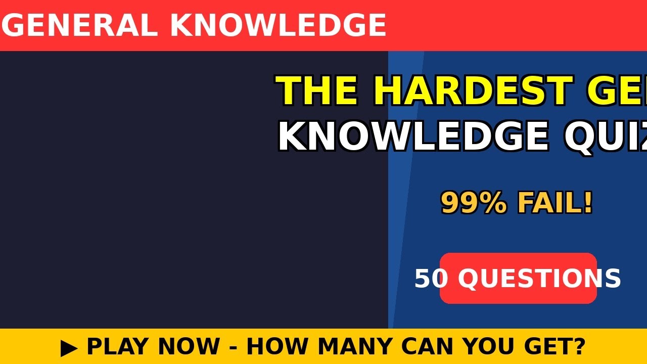 The Hardest General Knowledge Quiz On YouTube