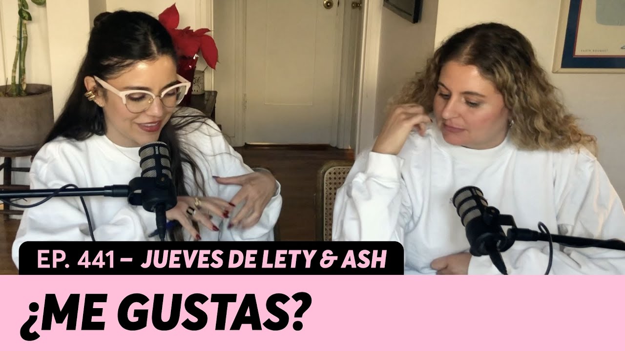441. ¿Cuándo decir “me gustas”? | Jueves de Lety & Ash