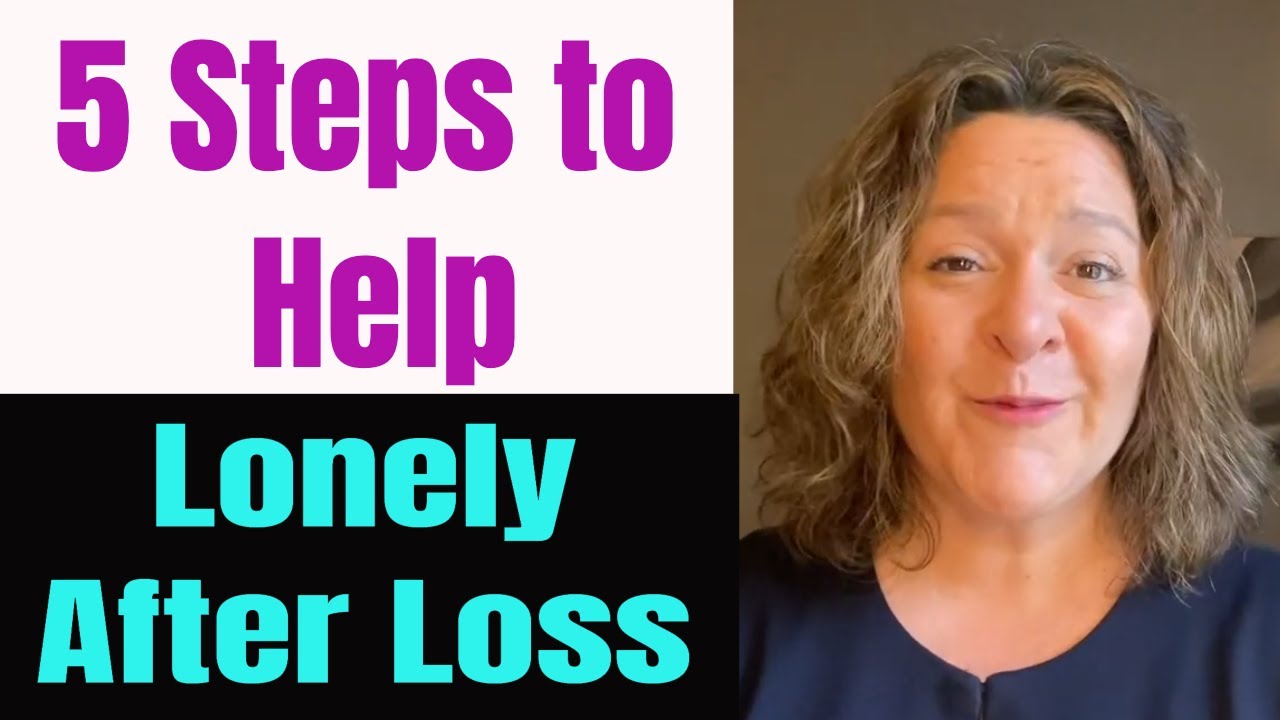 5 Steps To Help- Feeling Lonely in Grief-Lonely After Loss-Lonely after death of loved one