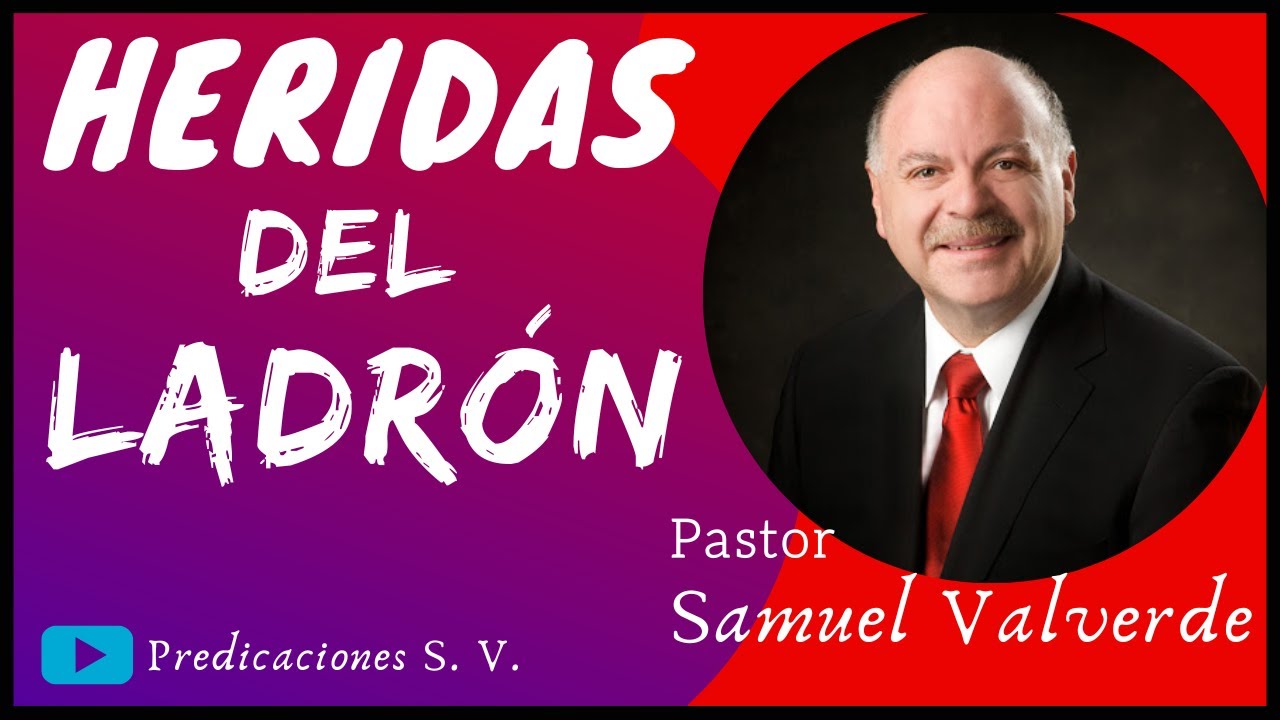 Las HÉRIDAS del LADRÓN - Pastor SAMUEL Valverde