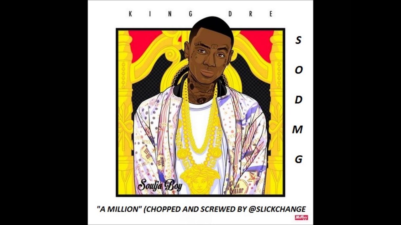 Soulja Boy - A Million (Chopped And Screwed) By SlickChange