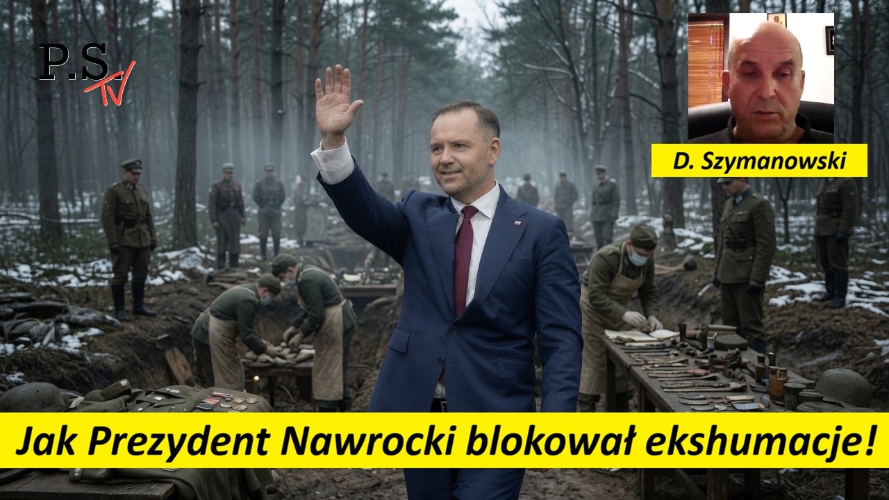 Jak Prezydent Nawrocki blokował ekshumacje! D. Szymanowski z 