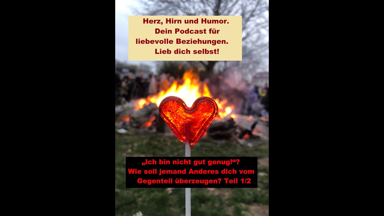 #204 „Ich bin nicht gut genug!“? Wie soll jemand Anderes dich vom Gegenteil überzeugen? Teil 1/2