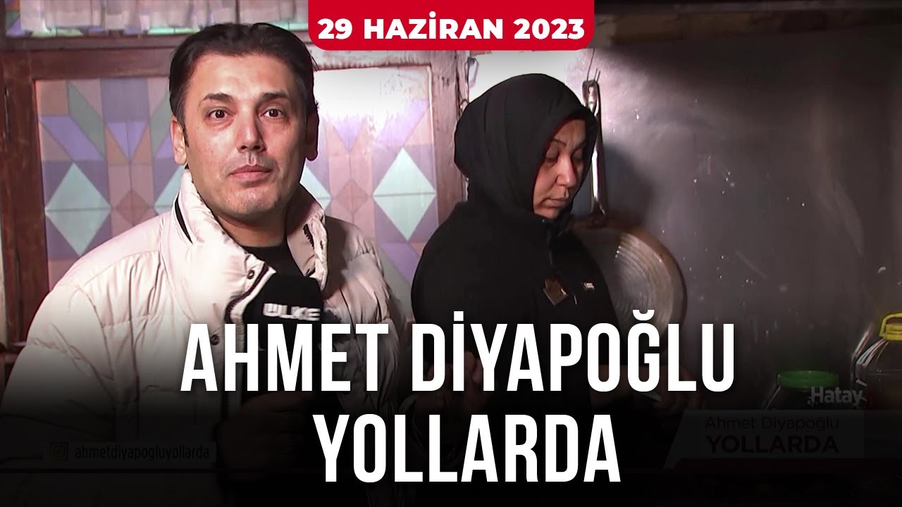 Ahmet Diyapoğlu Yollarda - 29 Haziran 2023