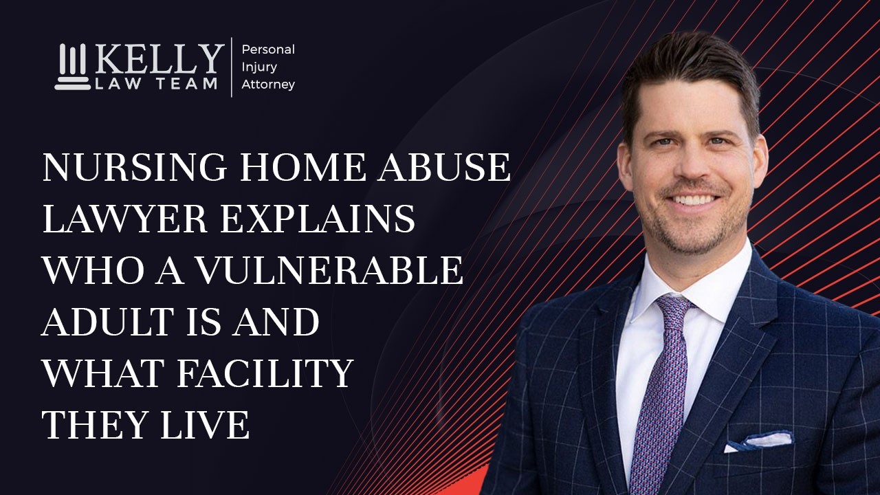 Nursing Home Abuse Lawyer Explains Who a Vulnerable Adult is and What Facility They Live (Part 1)