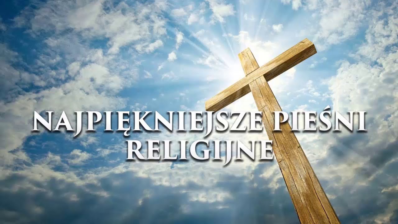 Piosenki Religijne - Najpiękniejsze pieśni religijne polskie