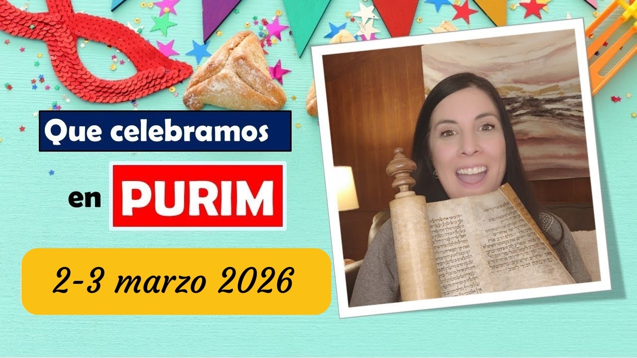 Que celebramos los judios en Purim? Cual es la historia de Purim? (2-3 de Marzo 2026)