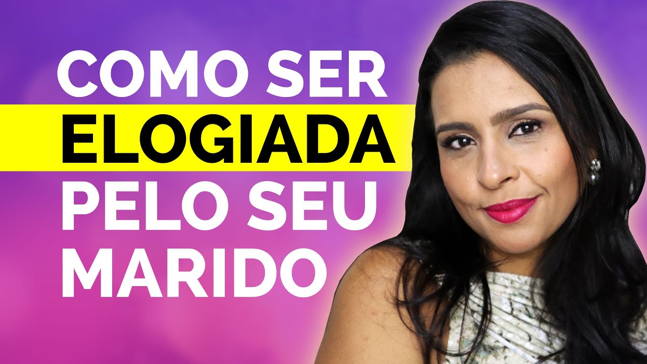 COMO SER ELOGIADA PELO SEU MARIDO | Flavia Mariano