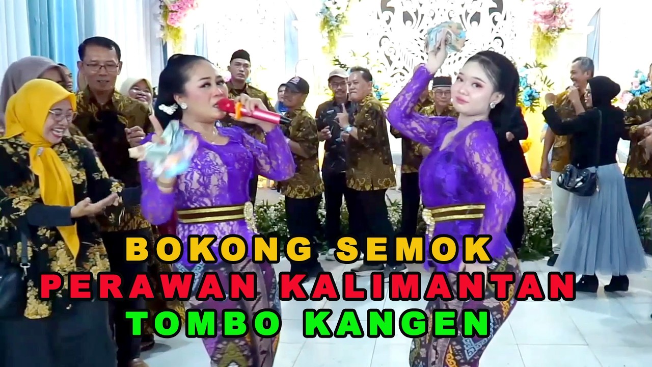 BOKONG SEMOK // PERAWAN KALIMANTAN // TOMBO KANGEN CS MORO TRESNO