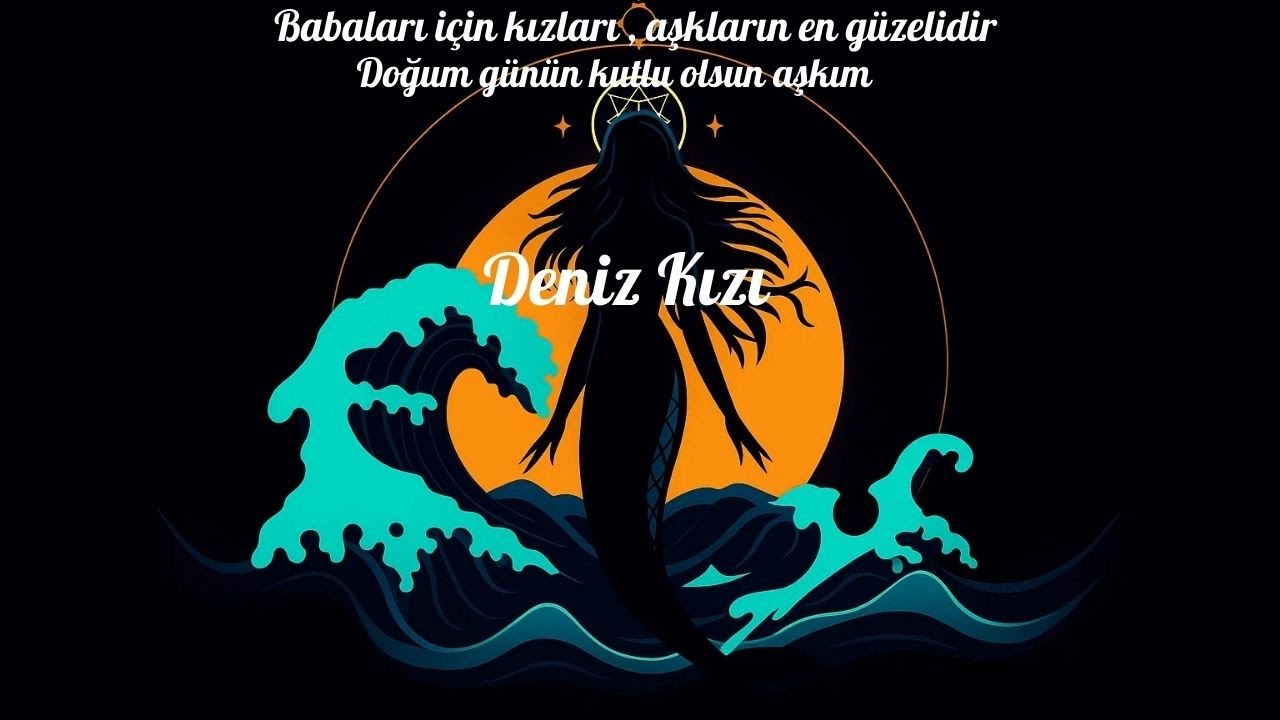 Deniz Kızı (kızım Deniz'e)
