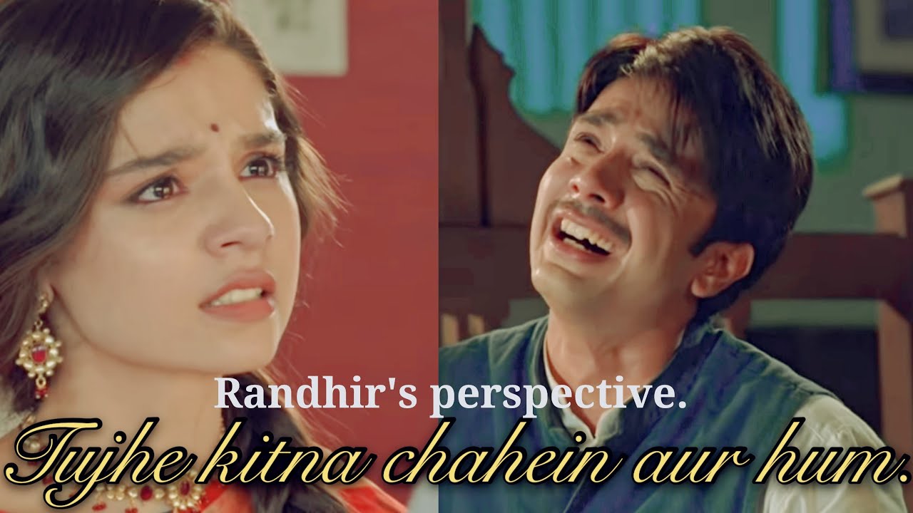 Randhir's perpective/Tujhe kitna chahein aur hum/KUDCA