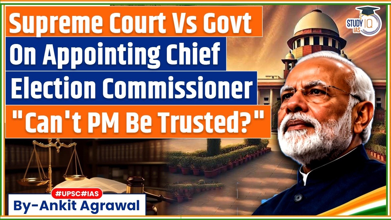 Why's CJI not on panel to pick CEC, SC asks govt? Ankit Agrawal Study IQ
